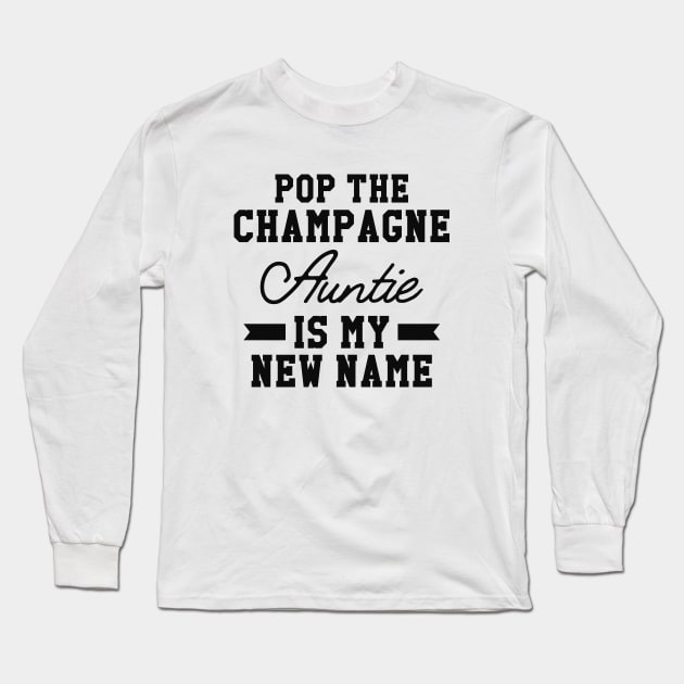 New Auntie - Pop the champagne auntie is my new name Long Sleeve T-Shirt by KC Happy Shop